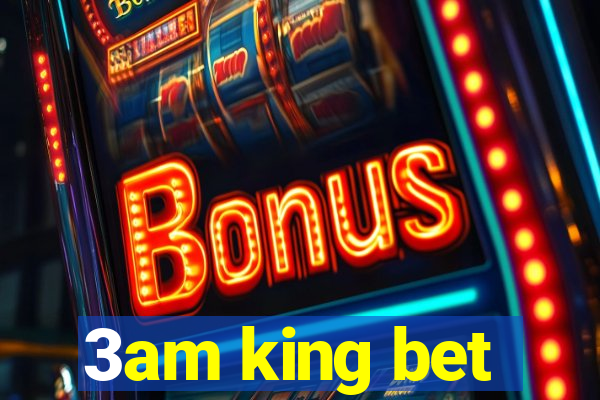 3am king bet